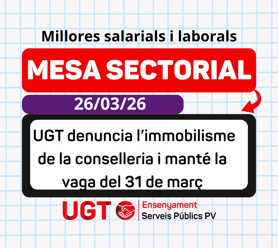 MESA SECTORIAL 26/03/26. Millores salarials i laborals UGT denuncia l’immobilisme de la conselleria  i manté la vaga del 31 de març