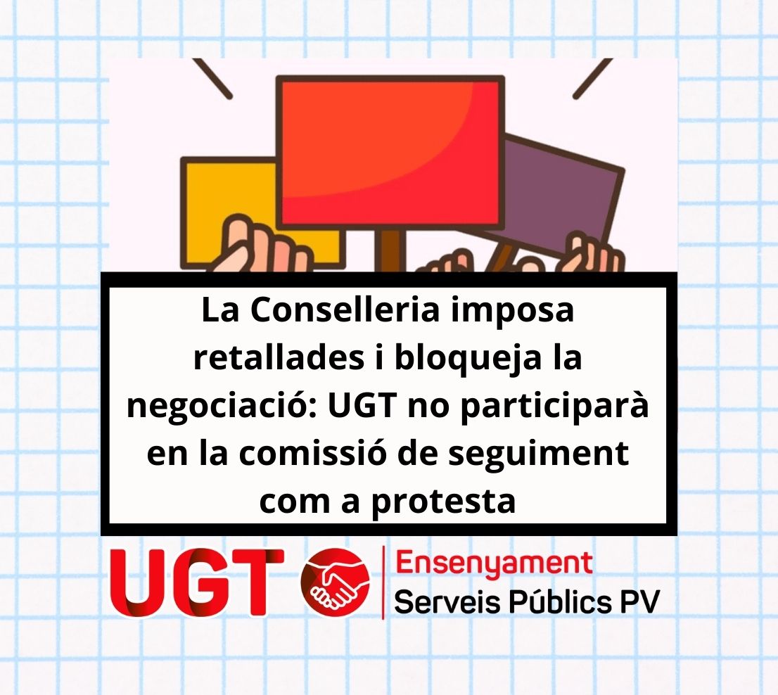 La Conselleria imposa retallades i bloqueja la negociació: UGT no participarà  en la comissió de seguiment com a protesta