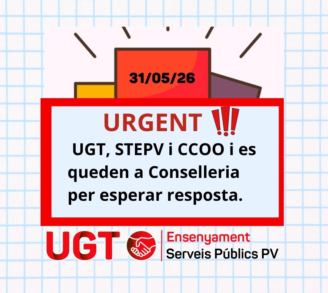 UGT, STEPV i CCOO i es queden a Conselleria per esperar resposta. COMUNICAT URGENT 31/05/26.